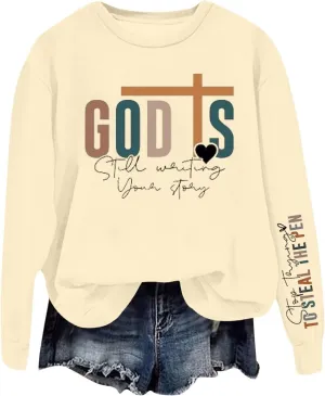 God Is Still Writing Your Story Sweatshirts For Womens Casual Shirts Drop Shoulder Long Sleeve Crewneck Clothing