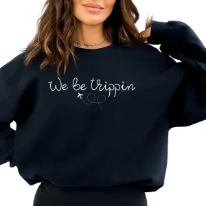 We Be Trippin Sweatshirt or Hoodie, Travel Hoodie, Travel Sweatshirt, Travel Gift, Oversized Hoodie, Adventure Sweatshirt, Adventure Hoodie